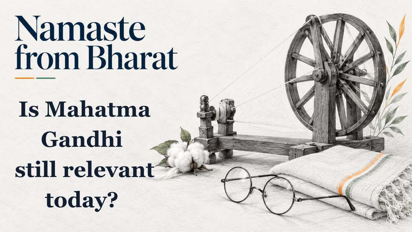 Namaste from Bharat – Is Mahatma Gandhi still relevant today?